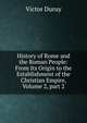 History of Rome and the Roman People: From Its Origin to the Establishment of the Christian Empire, Volume 2, part 2, Victor Duruy 