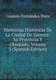 Memorias Historicas De La Ciudad De Zamora: Su Provincia Y Obispado, Volume 3 (Spanish Edition), Cesareo Fernandez Duro 