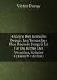 Histoire Des Romains Depuis Les Temps Les Plus Recul?s Jusqu'? La Fin Du R?gne Des Antonins, Volume 4 (French Edition), Victor Duruy 