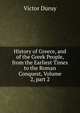 History of Greece, and of the Greek People, from the Earliest Times to the Roman Conquest, Volume 2, part 2, Victor Duruy 