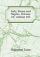Italy, Rome and Naples, Volume 21; volume 185, Taine Hippolyte 