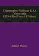 L'instruction Publique Et La D?mocratie 1879-1886 (French Edition), Albert Duruy 