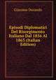 Episodi Diplomatici Del Risorgimento Italiano Dal 1856 Al 1863 (Italian Edition), Giacomo Durando 