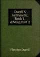 Durell'S Arithmetic, Book 1,&Nbsp;Part 2, Durell Fletcher 