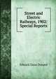Street and Electric Railways, 1902: Special Reports, Durand, Edward Dana, 1871-1960 