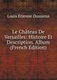 Le Chateau De Versailles: Histoire Et Description. Album (French Edition), Louis Etienne Dussieux 
