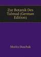 Zur Botanik Des Talmud (German Edition), Moritz Duschak 