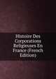 Histoire Des Corporations Religieuses En France (French Edition), 