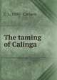 The taming of Calinga, C L. 1880- Carlsen 
