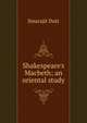 Shakespeare's Macbeth; an oriental study, Smarajit Dutt 