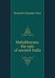 Mahabharata: the epic of ancient India, Dutt, Romesh Chunder, 1848-1909 