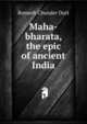 Maha-bharata, the epic of ancient India, Dutt, Romesh Chunder, 1848-1909 