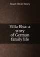 Villa Elsa: a story of German family life, Stuart Oliver Henry 