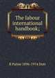 The labour international handbook;, R Palme 1896-1974 Dutt 