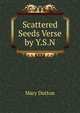 Scattered Seeds Verse by Y.S.N., Mary Dutton 