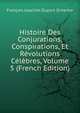 Histoire Des Conjurations, Conspirations, Et Revolutions Celebres, Volume 5 (French Edition), Francois Joachim Duport Dutertre 