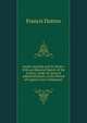 South Australia and Its Mines: With an Historial Sketch of the Colony, Under Its Several Administrations, to the Period of Captain Grey's Departure, Francis Dutton 