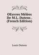 OEuvres Melees De M.L. Dutens . (French Edition), Louis Dutens 