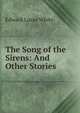 The Song of the Sirens: And Other Stories, Edward Lucas White 