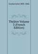 Theatre Volume 3 (French Edition), Gozlan Leon 