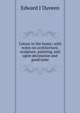 Colour in the home; with notes on architecture, sculpture, painting, and upon decoration and good taste., Edward J Duveen 