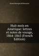 Huit mois en Amerique: lettres et notes de voyage, 1864-1865 (French Edition), Ernest Duvergier de Hauranne 