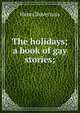 The holidays; a book of gay stories;, Henri Duvernois 