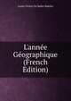 L'ann?e G?ographique (French Edition), Louis Vivien De Saint-Martin 