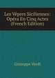 Les Vepres Siciliennes: Opera En Cinq Actes (French Edition), Giuseppe Verdi 