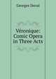 Veronique: Comic Opera in Three Acts, Georges Duval 