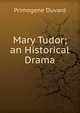 Mary Tudor; an Historical Drama, Primogene Duvard 