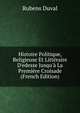 Histoire Politique, Religieuse Et Litt?raire D'edesse Jusqu'? La Premi?re Croisade (French Edition), Rubens Duval 