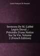 Sermons De M. L'abb? Legris Duval .: Pr?c?d?s D'une Notice Sur Sa Vie, Volume 2 (French Edition), Louis Francois de Bausset 