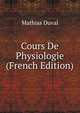Cours De Physiologie (French Edition), Mathias Duval 