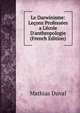 Le Darwinisme: Le?ons Profess?es a L'?cole D'anthropologie (French Edition), Mathias Duval 