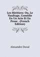 Les Heritiers: Ou, Le Naufrage, Comedie En Un Acte Et En Prose . (French Edition), Alexandre Duval 