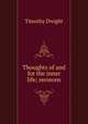 Thoughts of and for the inner life; sermons, Dwight Timothy 