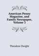 American Penny Magazine, and Family Newspaper, Volume 3, Theodore Dwight 