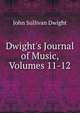 Dwight's Journal of Music, Volumes 11-12, John Sullivan Dwight 