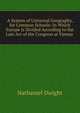 A System of Universal Geography, for Common Schools: In Which Europe Is Divided According to the Late Act of the Congress at Vienna ., Nathaniel Dwight 