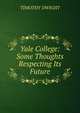 Yale College: Some Thoughts Respecting Its Future, Dwight Timothy 