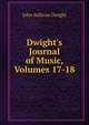Dwight's Journal of Music, Volumes 17-18, John Sullivan Dwight 