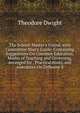 The School-Master's Friend, with Committee-Man's Guide: Containing Suggestions On Common Education, Modes of Teaching and Governing, Arranged for . Practical Hints, and Anecdotes On Different S, Theodore Dwight 
