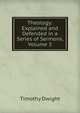 Theology: Explained and Defended in a Series of Sermons, Volume 5, Dwight Timothy 