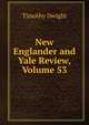 New Englander and Yale Review, Volume 53, Dwight Timothy 