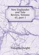 New Englander and Yale Review, Volume 45, part 1, Dwight Timothy 