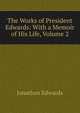 The Works of President Edwards: With a Memoir of His Life, Volume 2, Edwards, Jonathan 
