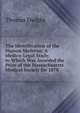 The Identification of the Human Skeleton: A Medico-Legal Study. to Which Was Awarded the Prize of the Massachusetts Medical Society for 1878, Thomas Dwight 