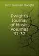 Dwight's Journal of Music, Volumes 31-32, John Sullivan Dwight 