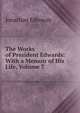 The Works of President Edwards: With a Memoir of His Life, Volume 7, Edwards, Jonathan 